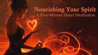 Nourishing Your Spirit  A Five Minute Heart Meditation [upl. by Ik984]