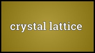 Crystal lattice Meaning [upl. by Dragoon78]