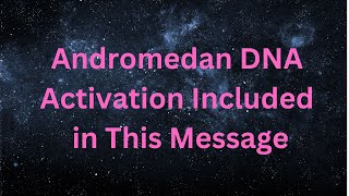 Andromedan DNA Activation Included in This Message ∞The Andromedan CouncilLight by Daniel Scranton [upl. by Flann]