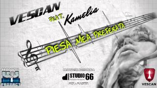 VESCAN feat Kamelia  Piesa mea preferata Official Single [upl. by Irehj912]