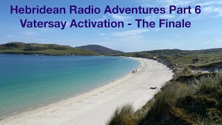 Hebridean Radio Adventures Part Six  Vatersay Activation  The Finale [upl. by Ardnat]