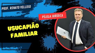 Pílula Jurídica USUCAPIÃO FAMILIAR [upl. by Rafael]