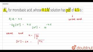 Ka for monobasic acid whose 01M solution has pH of 45 is [upl. by Gnat]