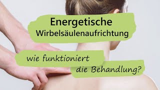 Energetische Wirbelsäulenaufrichtung  Wie funktioniert die energetische Behandlung [upl. by Sahcnip]