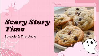 Scary Storytime 👻 Episode 3 The Uncle🍿🍪💗Cookie Making [upl. by Mathias]