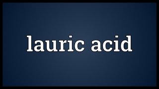 Lauric acid Meaning [upl. by Sugar771]