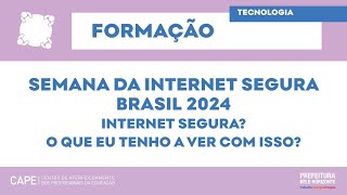 SEMANA DA INTERNET SEGURA BRASIL 2024 Internet Segura O que eu tenho a ver com isso [upl. by Atnim92]