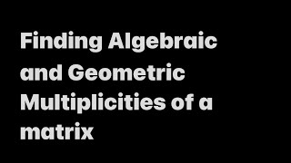 Finding algebraic and geometric multiplicities [upl. by Uehttam]