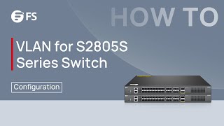 How to Configure VLAN with S2805S Series SMB Switch  FS [upl. by Anez]