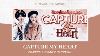 WATTPAD COVER TUTORIAL CAPTURE MY HEART BANNER [upl. by Jennine889]