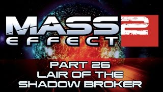 Mass Effect 2  Part 26  Lair of the Shadow Broker [upl. by Seditsira]