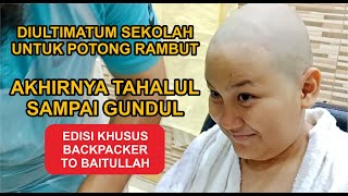 DAPAT ULTIMATUM DARI SEKOLAH UNTUK POTONG RAMBUT AKHIRNYA TAHALUL SAMPE GUNDUL backpacker umrah [upl. by Anahsal160]