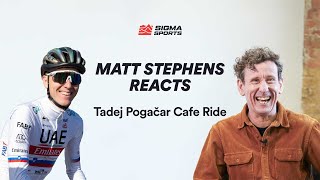 Matt Stephens Reacts to The Tadej Pogačar Cafe Ride Comments  Sigma Sports [upl. by Fidelio895]