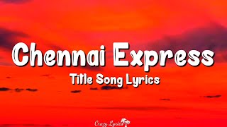 Chennai Express Title Song Lyrics  S P Balasubrahmanyam Jonita Gandhi Shahrukh Khan Deepika P [upl. by Anitsyrhc]