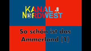 Kanal Nordwest 121  So schön ist das Ammerland  Teil 1 [upl. by Fanchet]