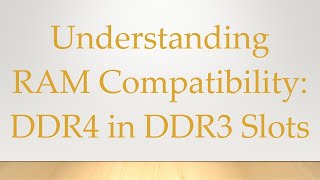 Understanding RAM Compatibility DDR4 in DDR3 Slots [upl. by Aneelas]