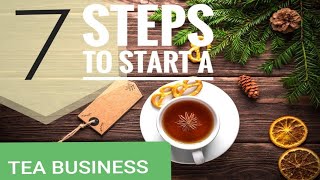 Starting a Tea Business  Step by Step starting a tea business Selling teas Business [upl. by Enicnarf]