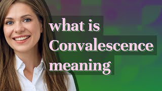 Convalescence  meaning of Convalescence [upl. by Oirom313]