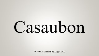 How To Say Casaubon [upl. by Mario]