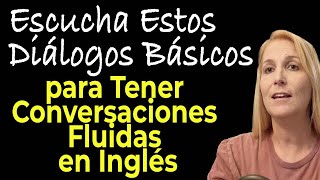 ESCUCHA ESTOS DIALOGOS BASICOS PARA TENER CONVERSACIONES FLUIDAS EN INGLES [upl. by Elleral]