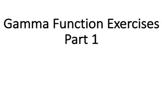 Special Functions  Gamma Function Exercises [upl. by Hauhsoj]