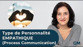 Le Type de Personnalité EMPATHIQUE Process Communication [upl. by Torin390]