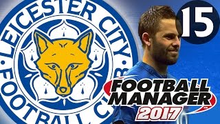 Football Manager 2017  Leicester City  Part 15 [upl. by Heinrick]