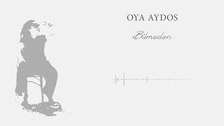 Oya Aydos  Bilmeden [upl. by Maxa793]