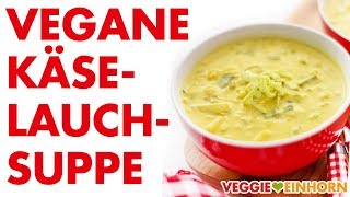 Vegane KäseLauchSuppe mit Kartoffeln  Leckere vegetarische Lauchsuppe [upl. by Bonine342]