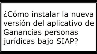 Cómo instalar la nueva versión del aplicativo de Ganancias personas jurídicas bajo SIAP [upl. by Onig318]