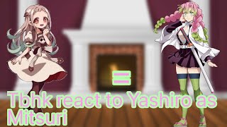 Tbhk react to Yashiro as Mitsuri [upl. by Hewitt388]