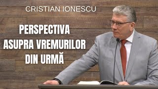 Cristian Ionescu  Perspectiva asupra vremurilor din urmă [upl. by Allsopp]