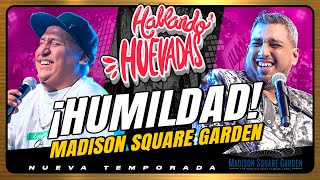 HABLANDO HUEVADAS  MADISON SQUARE GARDEN HUMILDAD [upl. by Nerot]