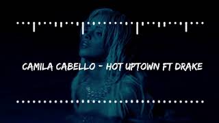 Camila Cabello  HOT UPTOWN ft Drake [upl. by Naerol]