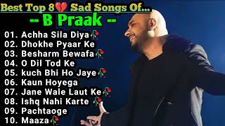 Best of B Praak 2023  B Praak Hits Songs  Latest Bollywood Songs  Indian songs [upl. by Gnof955]