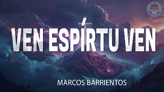 Ven Espíritu ven Marcos Barrientos Con letras Video con letra Y lléname Con tu preciosa unción [upl. by Elwina]