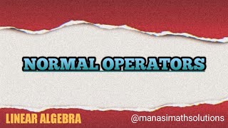 Normal Operator  Linear Algebra Detailed Theory linearalgebra normaloperator Theorymaths [upl. by Blalock]