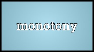 Monotony Meaning [upl. by Dill]