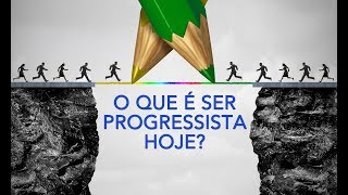 O que é ser progressista hoje [upl. by Alroi]