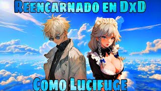 Reencarnado en High School DxD como un Lucifuge  Parte 1 [upl. by Joung]