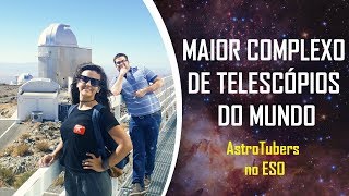 MAIOR COMPLEXO DE TELESCÓPIOS DO MUNDO  AstroTubers no ESO [upl. by Hanae]