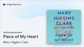 Piece of My Heart by Mary Higgins Clark · Audiobook preview [upl. by Allerus523]