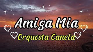 Amiga mia  Orquesta Canela Video con Letra [upl. by Assetak]