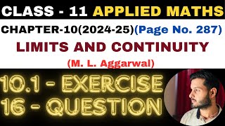 16 Qu Ex 101 l Chapter 10 l LIMITS AND CONTINUITY l Class 11th Applied Maths l M L Aggarwal 202425 [upl. by Bartle]