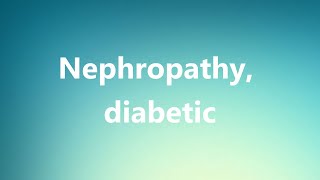 Nephropathy diabetic  Medical Meaning and Pronunciation [upl. by Ardnusal248]