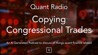 Quant Radio Copying Congressional Trades [upl. by Swanhildas]