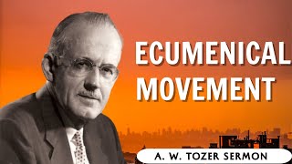 A W Tozer Sermon  Ecumenical Movement [upl. by Ahsyek]