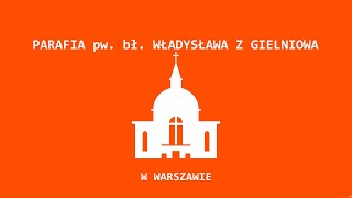 Transmisja z parafii Bł Władysława z Gielniowa w Warszawie [upl. by Downall]