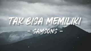 SAMSONS  TAK BISA MEMILIKI LIRIK [upl. by Burns]