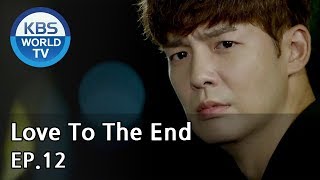 Love To The End  끝까지 사랑 EP12 SUB ENG CHN20180813 [upl. by Gilder]